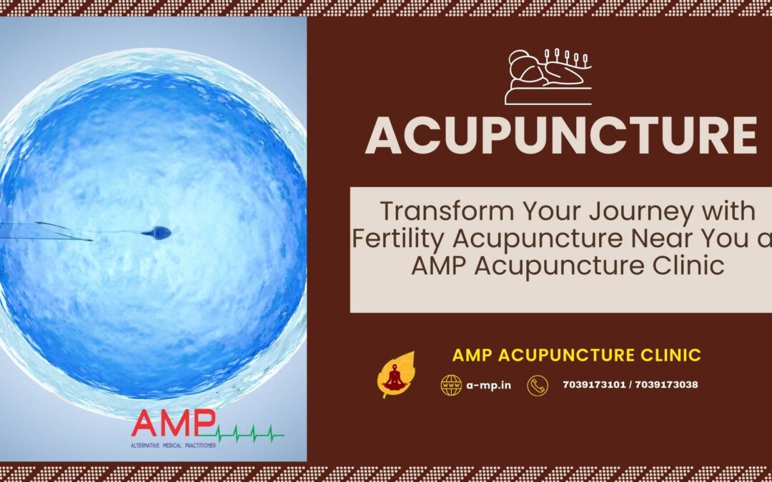 Transform Your Journey with Fertility Acupuncture Near You at AMP Acupuncture Clinic
