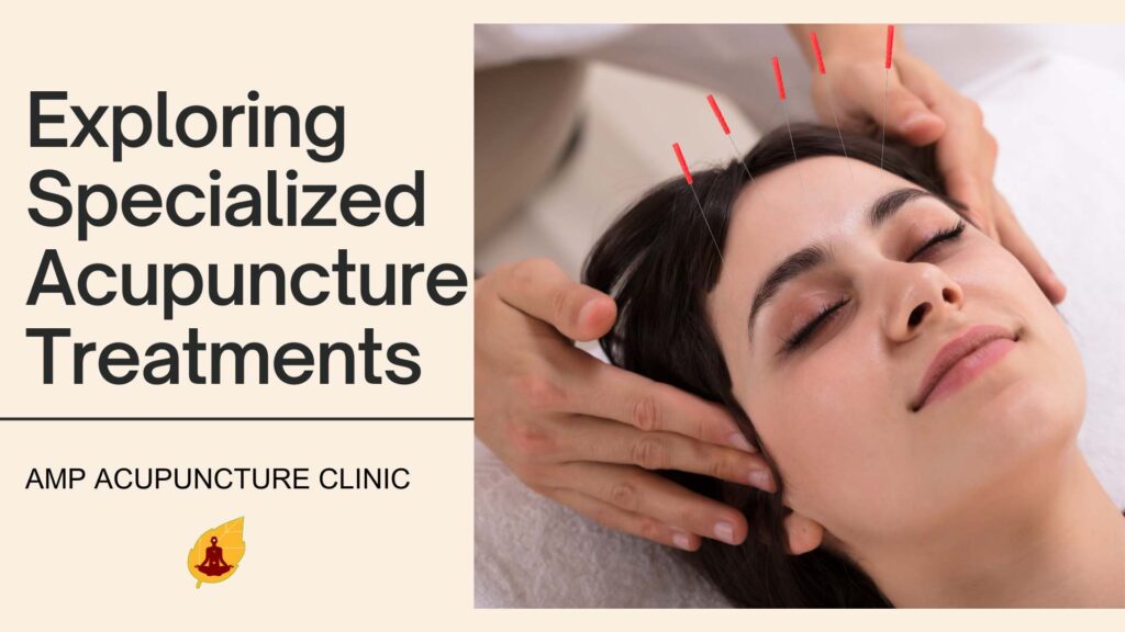 Exploring Specialized Acupuncture Treatments